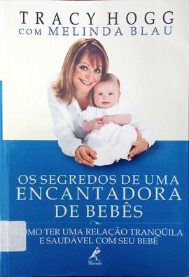 Os segredos de uma encantadora de bebês: como acalmar, relacionar-se e comunicar-se com seu bebê